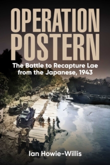 Operation Postern : The Battle to Recapture Lae from the Japanese, 1943