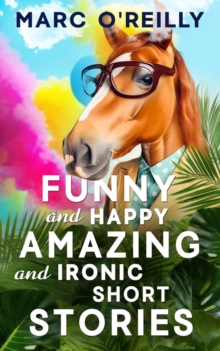 Funny and Happy Amazing and Ironic Short Stories