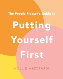 The People Pleaser's Guide to Putting Yourself First