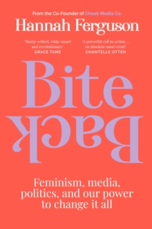 Bite Back : Feminism, media, politics, and our power to change it all