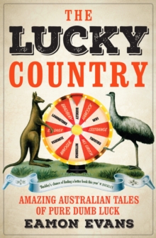 The Lucky Country : Amazing Australian tales of fortune, flukes and windfalls