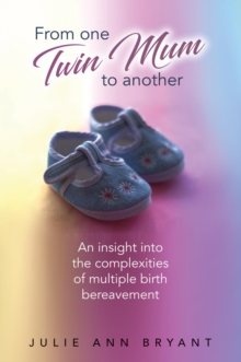 From One Twin Mum to Another : An insight into the complexities of multiple birth bereavement