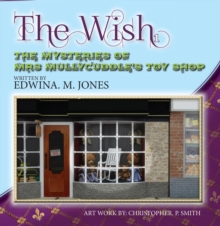 The Wish : The Mysteries of Mrs. Mullycuddle's Toy Shop