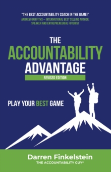 The Accountability Advantage Revised Edition : Play Your Best Game