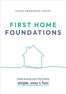 First Home Foundations : Make buying your first home simple, easy and fun!