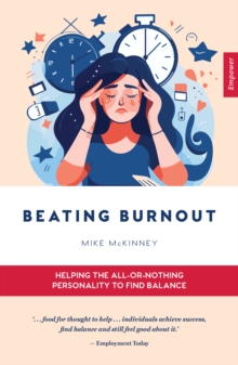 Beating Burnout : Helping the all-or-nothing personality to find balance Volume 12