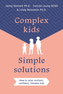 Complex Kids, Simple Solutions : How to raise resilient, confident, likeable kids