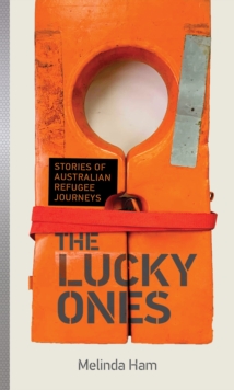 Lucky Ones : Stories of Australian refugee journeys