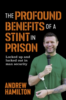 The Profound Benefits of a Stint in Prison : Locked up and lucked out in max security