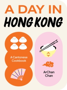 A Day in Hong Kong : A Cantonese Cookbook