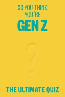 So You Think Youre Gen Z : The ultimate quiz