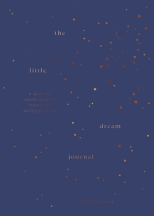 The Little Dream Journal : A space to spark insights from your midnight mind