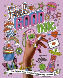 Feel Good Ink. : The happy little book of temporary tattoos