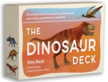 The Dinosaur Deck : 52 Of The Most Fascinating Dinosaurs And Other Prehistoric Reptiles