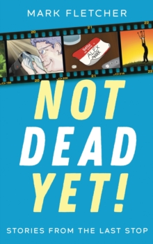 Not Dead Yet! Stories from the Last Stop