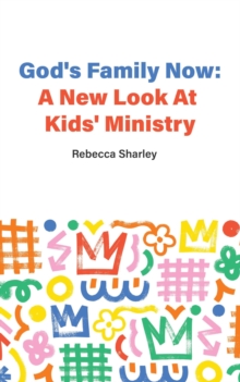 God's Family Now: A New Look at Kids' Ministry