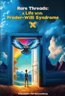 Rare Threads : A Life With Prader-Willi Syndrome