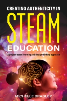 Creating Authenticity in STEAM Education : A project-based learning and design thinking approach