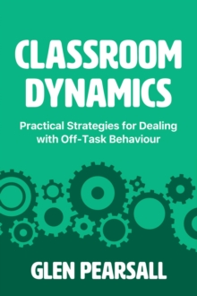 Classroom Dynamics : Practical Strategies for Dealing with Off-Task Behaviour