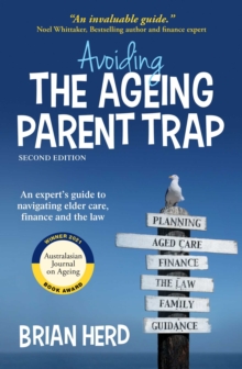 Avoiding the Ageing Parent Trap, Second Edition : An expert's guide to navigating elder care, finance and the law