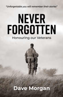 Never Forgotten : Honouring our Veterans