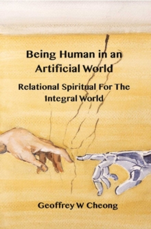 Being Human in an Artificial World : Relational Spirituality of the Integral World