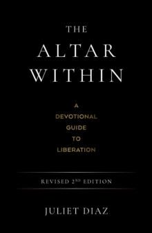 The Altar Within : A Devotional Guide to Liberation, Revised 2nd Edition