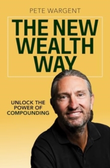 The New Wealth Way : Unlocking the Power of Compounding