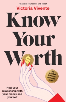 Know Your Worth : Heal Your Relationship With Your Money And Your Self