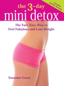 3-Day Mini Detox : The Fast, Easy Way to Feel Fabulous and Lose Weight