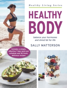 Healthy Body : Balance Your Hormones and Shred Fat for Life, Paperback / softback Book Healthy Body : Balance Your Hormones and Shred Fat for Life, Paperback / softback Book