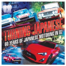 Turning Japanese : 60 Years of Japanese Motoring in Oz, Paperback / softback Book Turning Japanese : 60 Years of Japanese Motoring in Oz, Paperback / softback Book
