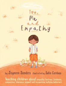 You, Me And Empathy : Teaching Children About empathy, feelings, kindness, compassion, Tolerance And Recognising Bullying Behaviours