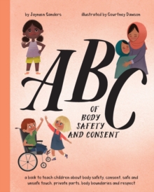 ABC of Body Safety and Consent : teach children about body safety, consent, safe/unsafe touch, private parts, body boundaries & respect