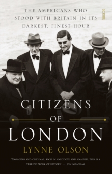 Citizens of London : the Americans who stood with Britain in its darkest, finest hour