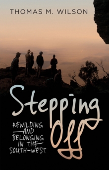 Stepping Off : Rewilding and Belonging in the South-West