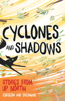 Cyclones and Shadows : Stories from Up North