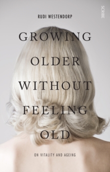 Growing Older Without Feeling Old : On Vitality and Ageing, Paperback Book Growing Older Without Feeling Old : On Vitality and Ageing, Paperback Book