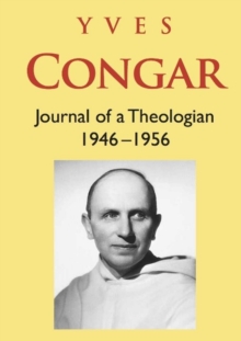 Congar: Journal of a Theologian 1946-1956 : Journal of a Theologian 1946-1956, Paperback / softback Book Congar: Journal of a Theologian 1946-1956 : Journal of a Theologian 1946-1956, Paperback / softback Book