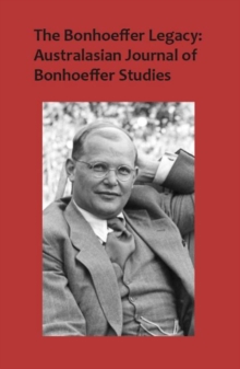 The Bonhoeffer Legacy: Australasian Journal of Bonhoeffer Studies, Vol 3 : Volume 3, Number 1 2015, Hardback Book The Bonhoeffer Legacy: Australasian Journal of Bonhoeffer Studies, Vol 3 : Volume 3, Number 1 2015, Hardback Book