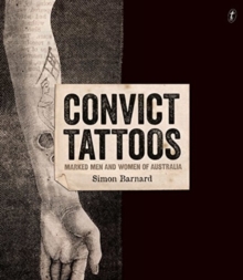 Convict Tattoos : Marked Men and Women of Australia