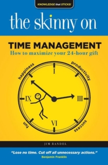 The Skinny on Time Management : How to maximize your 24-hour gift, Paperback / softback Book The Skinny on Time Management : How to maximize your 24-hour gift, Paperback / softback Book
