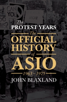 The Protest Years : The Official History of ASIO, 1963-1975, Hardback Book The Protest Years : The Official History of ASIO, 1963-1975, Hardback Book