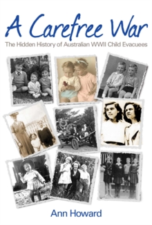 Carefree War : The Hidden History of Australian WWII Child Evacuees