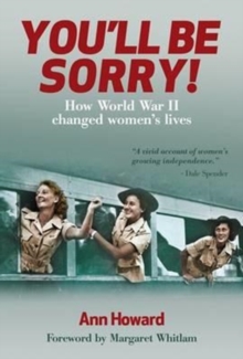 You'Ll be Sorry : How World War II Changed Women's Lives, Paperback / softback Book You'Ll be Sorry : How World War II Changed Women's Lives, Paperback / softback Book
