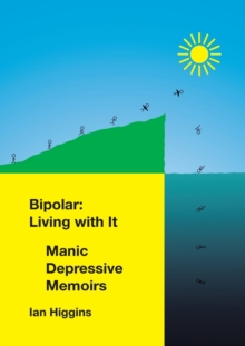 Bipolar : Living With It: Manic Depressive Memoirs