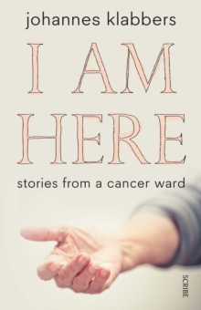 I Am Here : stories from a cancer ward