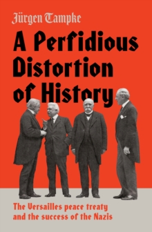 A Perfidious Distortion of History : the Versailles Peace Treaty and the success of the Nazis