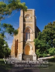 The Vine and the Branches : The Fruits of the Sevenhill Mission, Hardback Book The Vine and the Branches : The Fruits of the Sevenhill Mission, Hardback Book