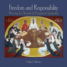 Freedom and Responsibility : Weaving the Threads of Dominican Spirituality, Hardback Book Freedom and Responsibility : Weaving the Threads of Dominican Spirituality, Hardback Book